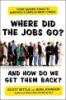 Where_did_the_jobs_go--_and_how_do_we_get_them_back_