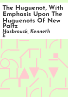 The_Huguenot__with_emphasis_upon_the_Huguenots_of_New_Paltz